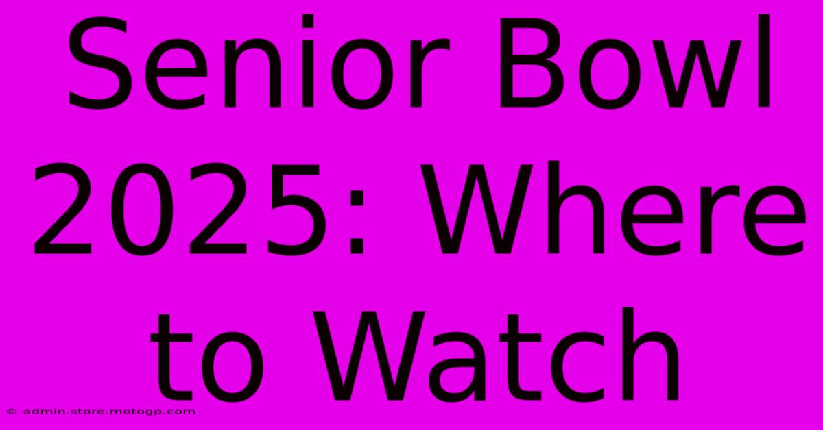 Senior Bowl 2025: Where To Watch