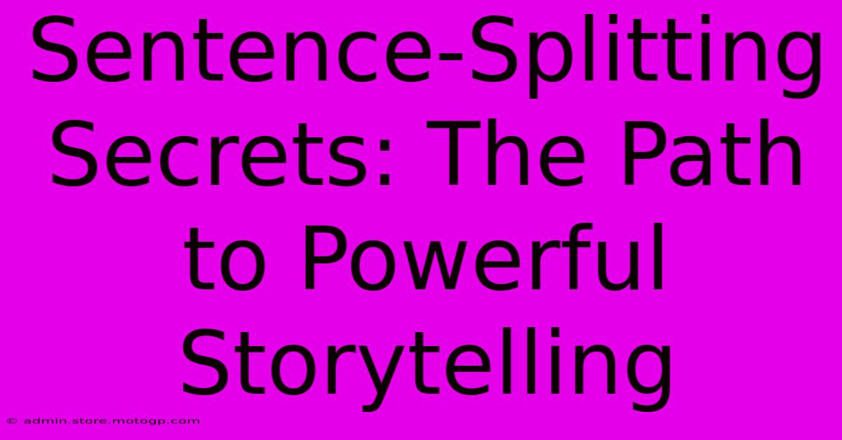 Sentence-Splitting Secrets: The Path To Powerful Storytelling