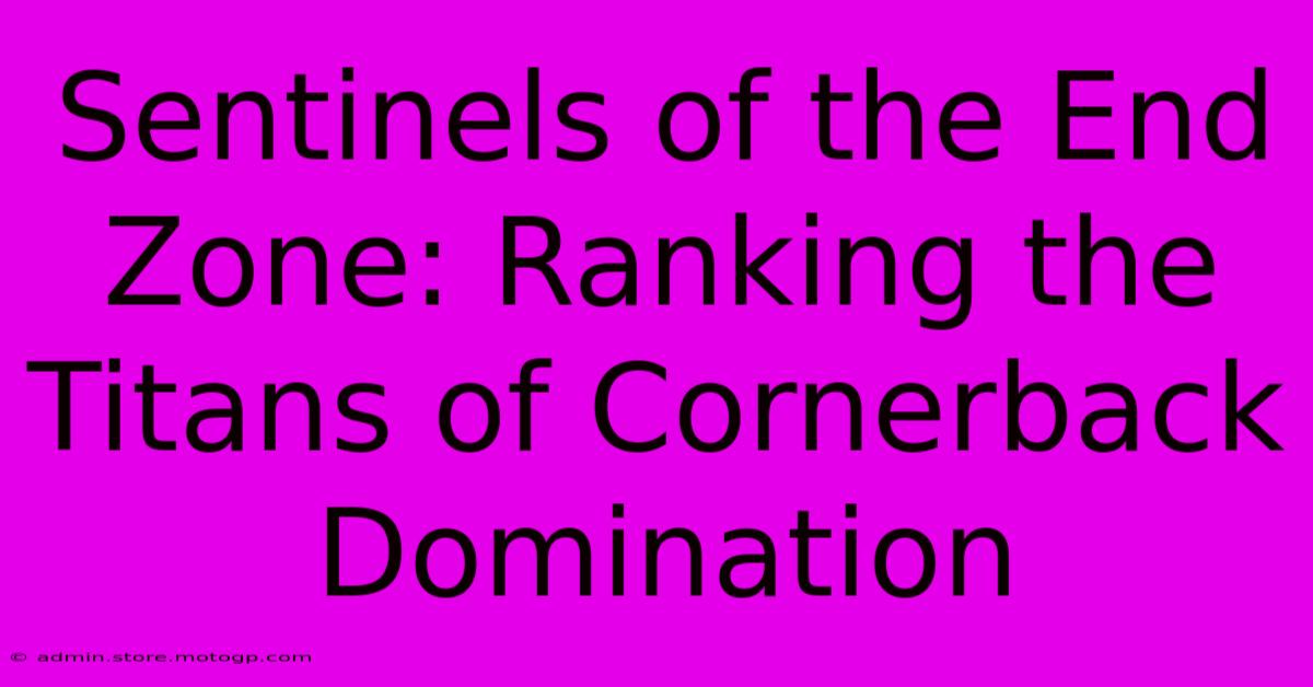 Sentinels Of The End Zone: Ranking The Titans Of Cornerback Domination