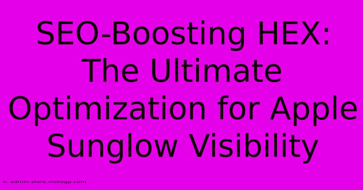 SEO-Boosting HEX: The Ultimate Optimization For Apple Sunglow Visibility