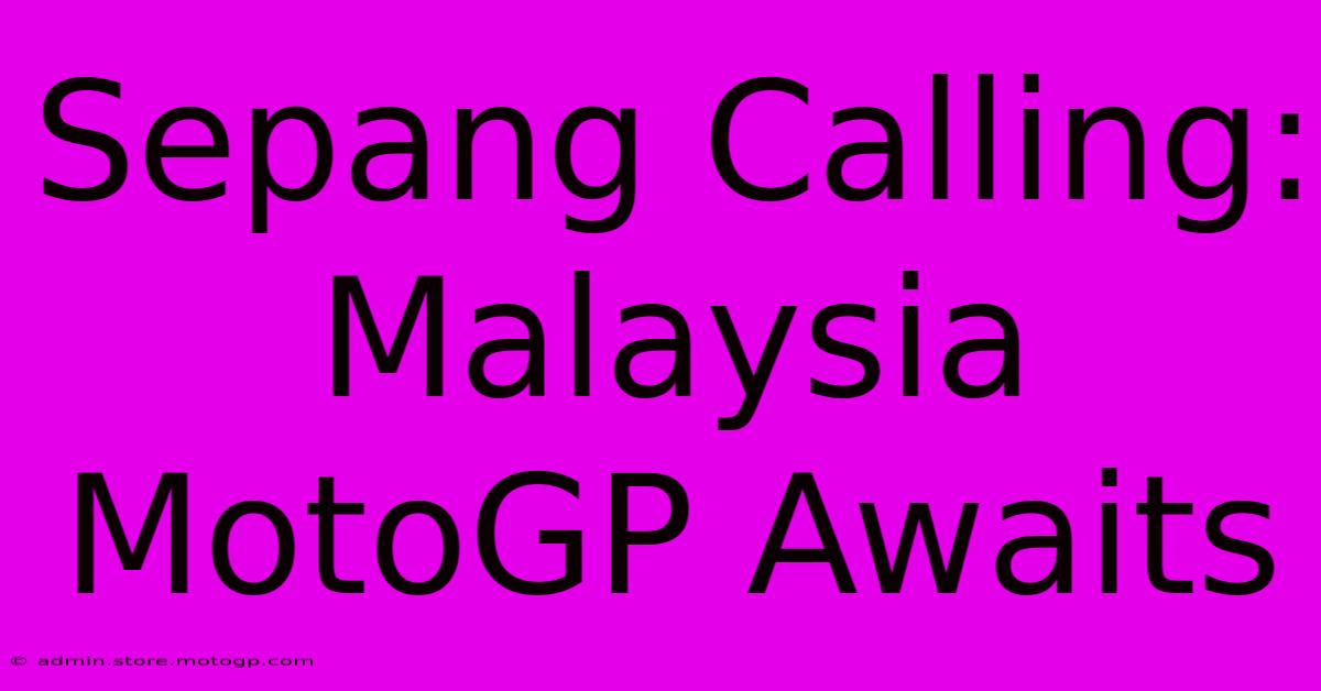 Sepang Calling: Malaysia MotoGP Awaits