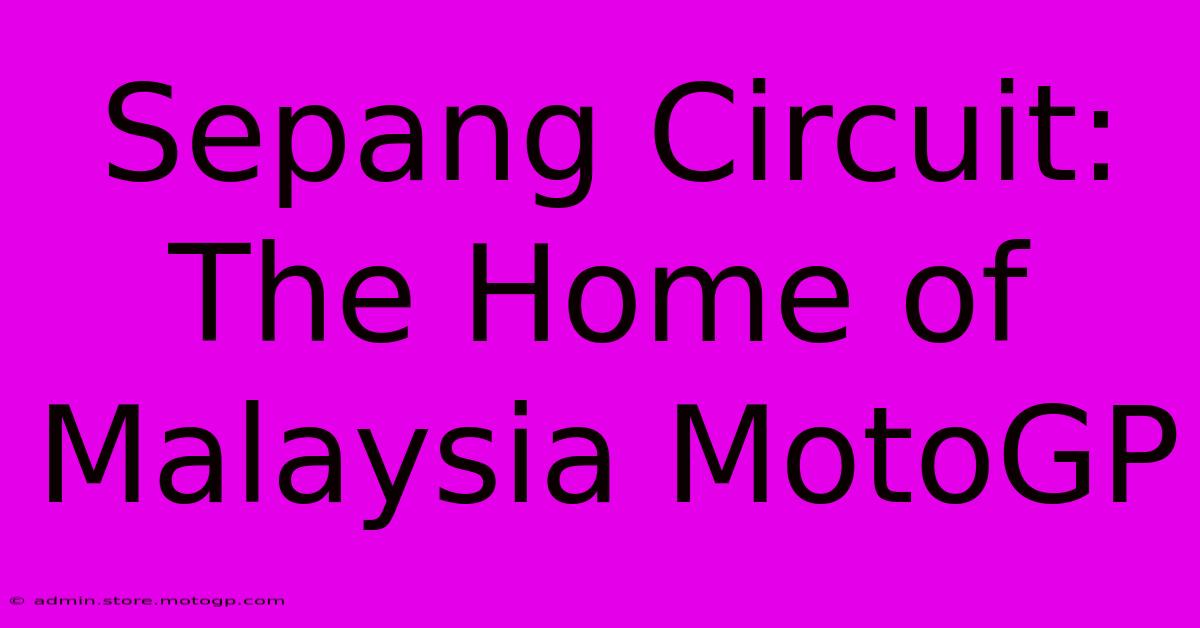 Sepang Circuit: The Home Of Malaysia MotoGP