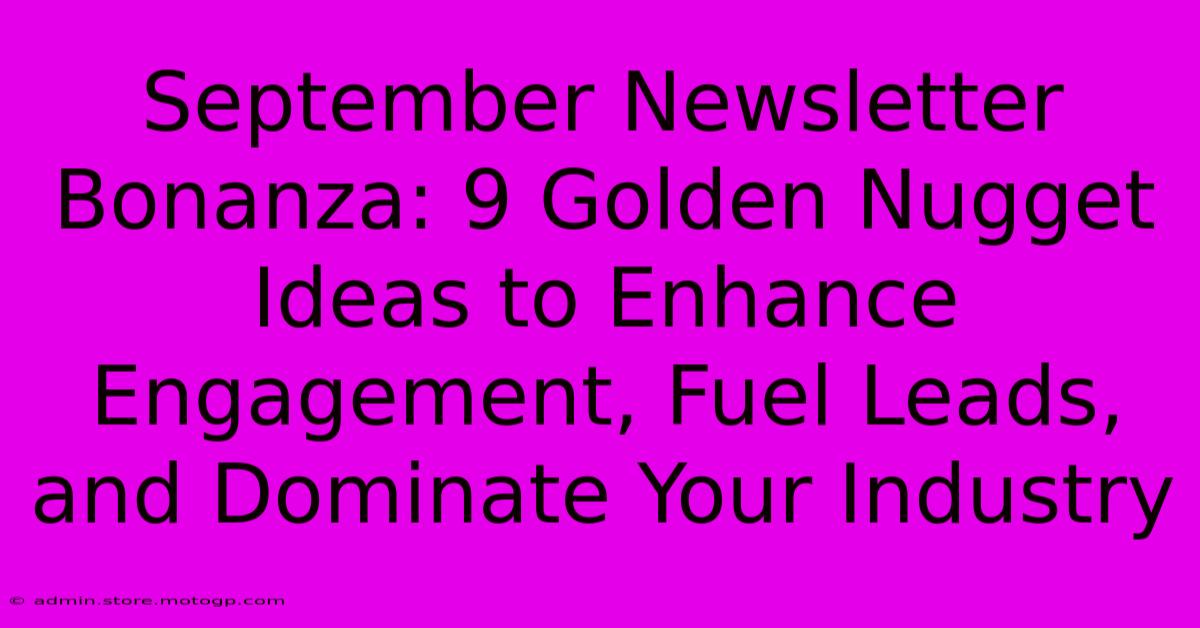 September Newsletter Bonanza: 9 Golden Nugget Ideas To Enhance Engagement, Fuel Leads, And Dominate Your Industry