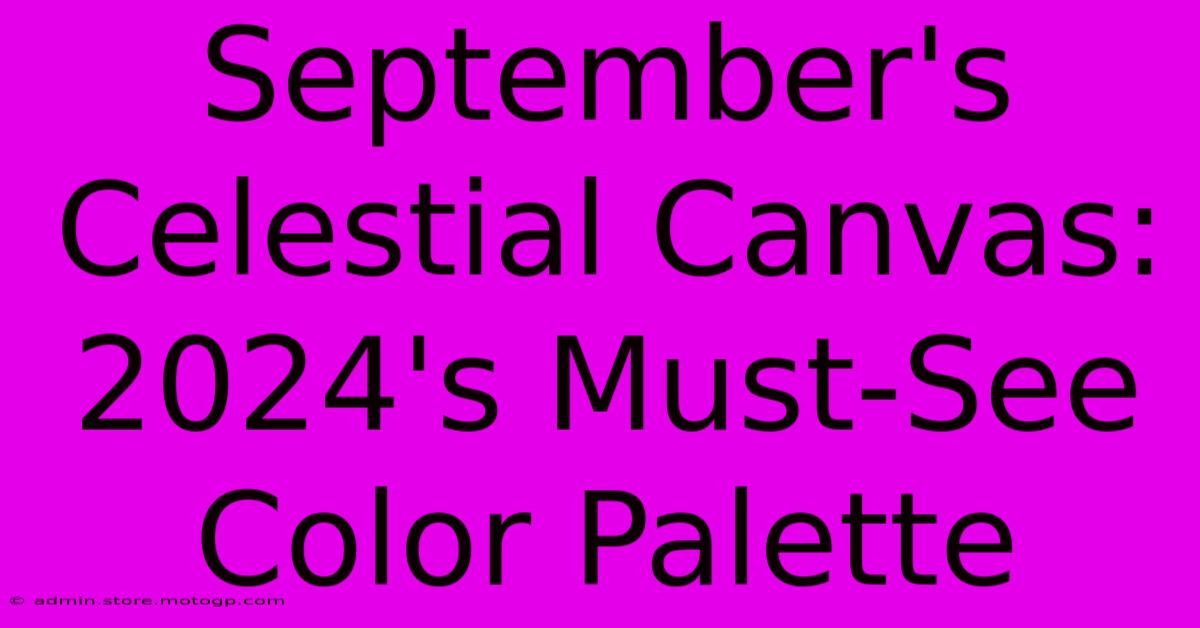 September's Celestial Canvas: 2024's Must-See Color Palette