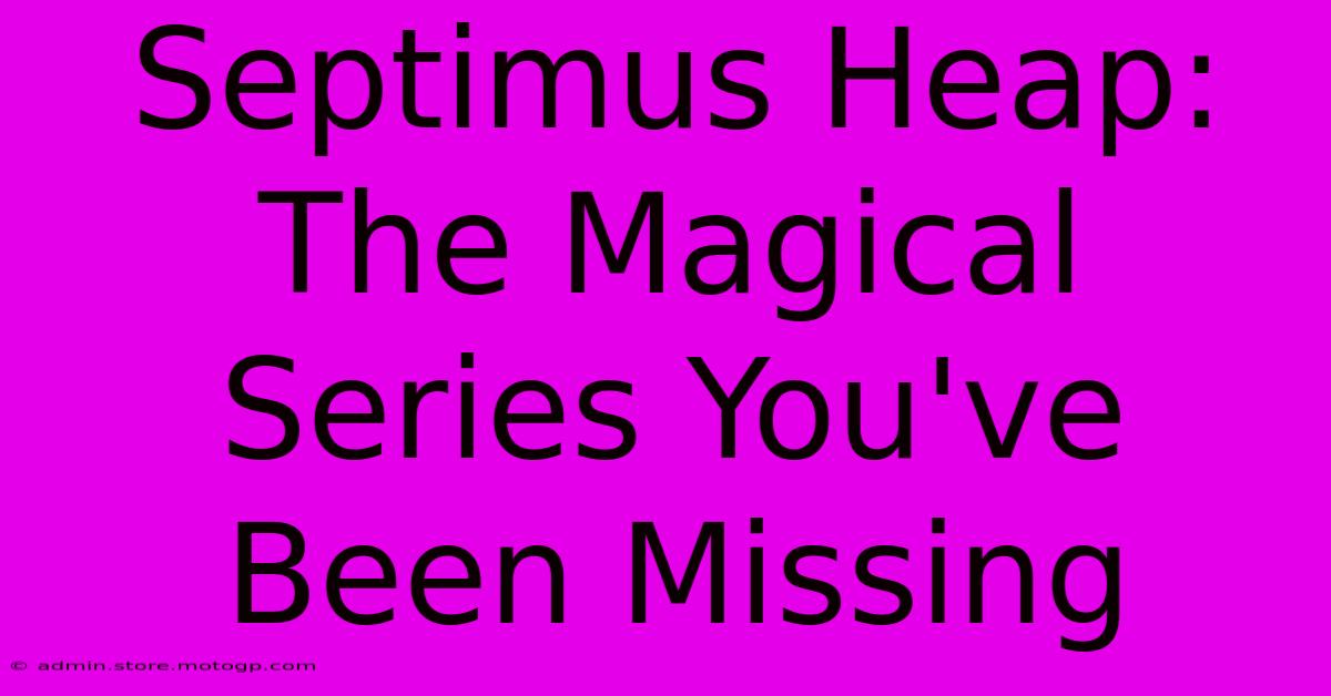 Septimus Heap: The Magical Series You've Been Missing