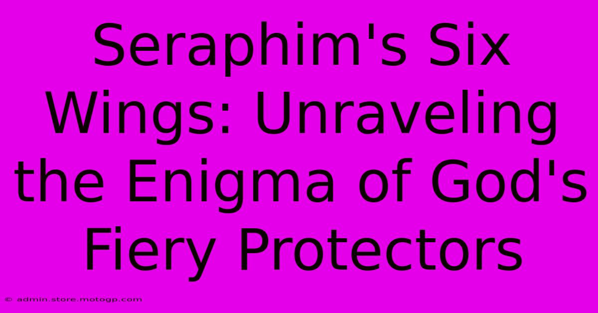 Seraphim's Six Wings: Unraveling The Enigma Of God's Fiery Protectors