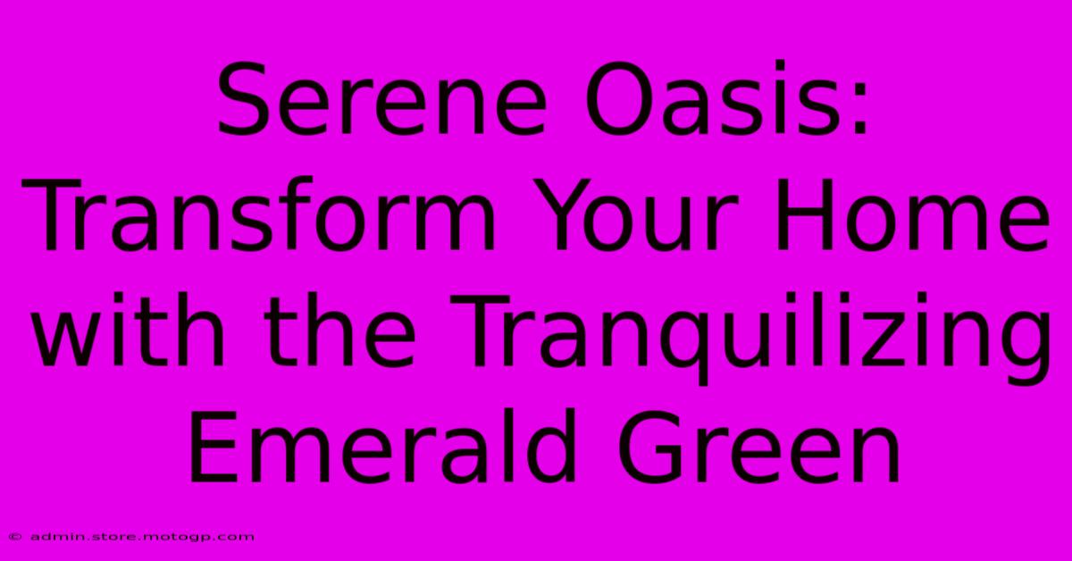 Serene Oasis: Transform Your Home With The Tranquilizing Emerald Green