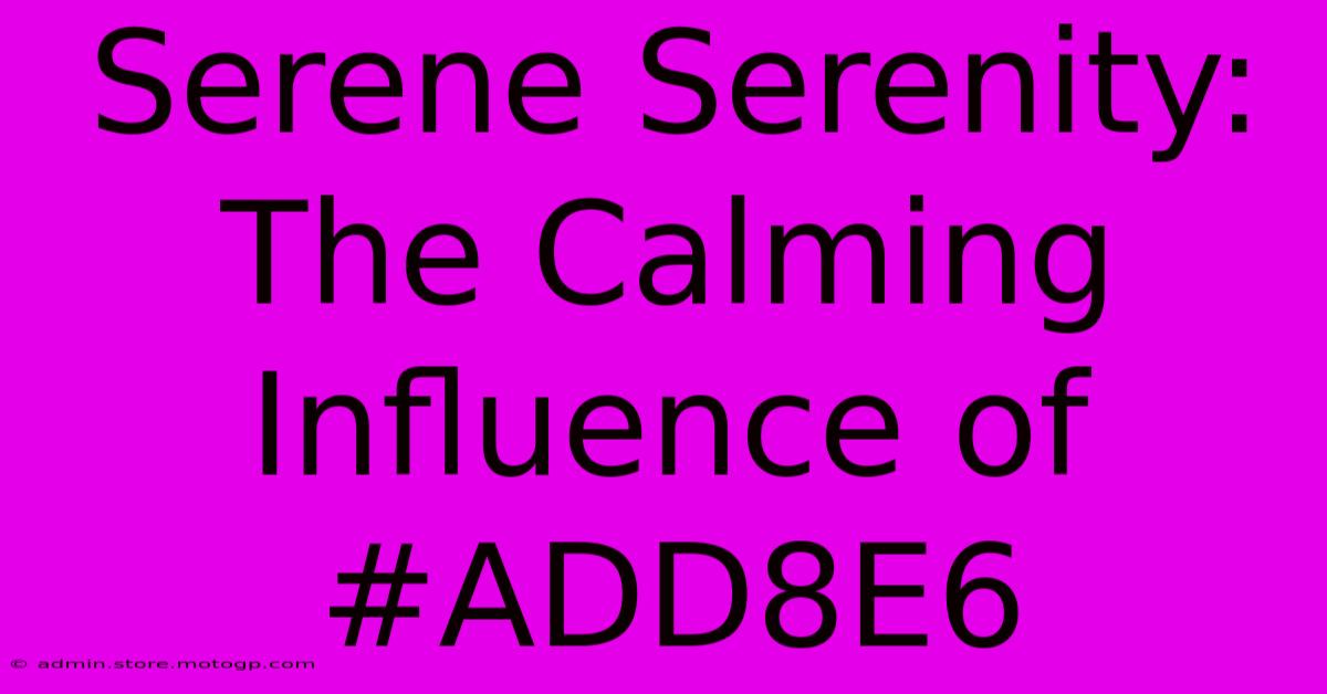 Serene Serenity: The Calming Influence Of #ADD8E6