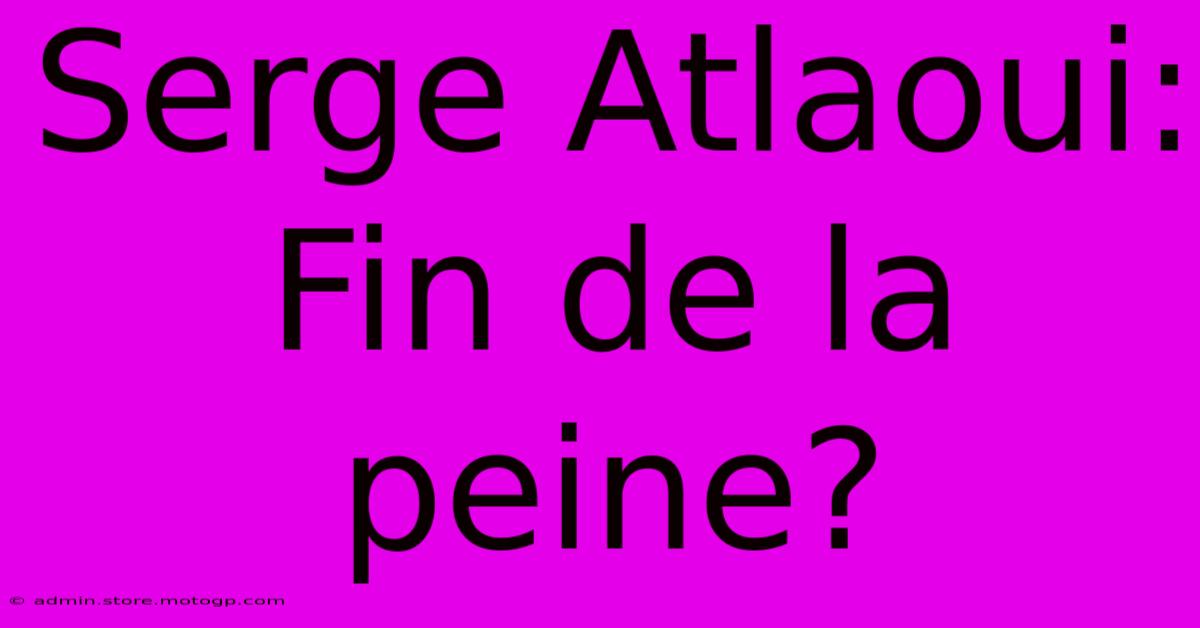 Serge Atlaoui: Fin De La Peine?