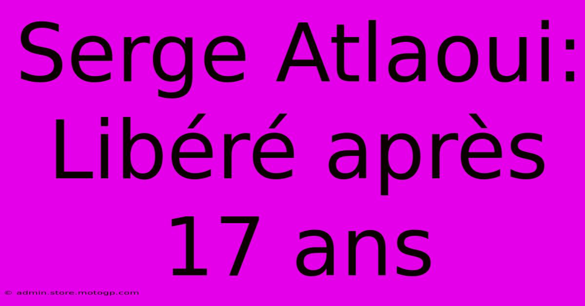 Serge Atlaoui: Libéré Après 17 Ans