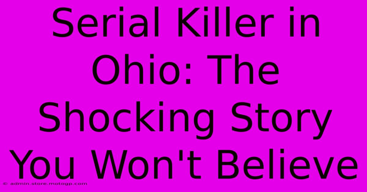 Serial Killer In Ohio: The Shocking Story You Won't Believe