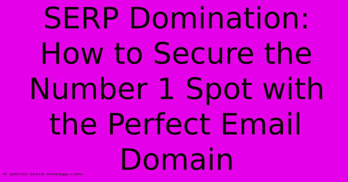 SERP Domination: How To Secure The Number 1 Spot With The Perfect Email Domain