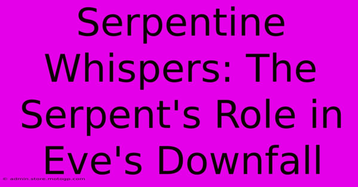 Serpentine Whispers: The Serpent's Role In Eve's Downfall