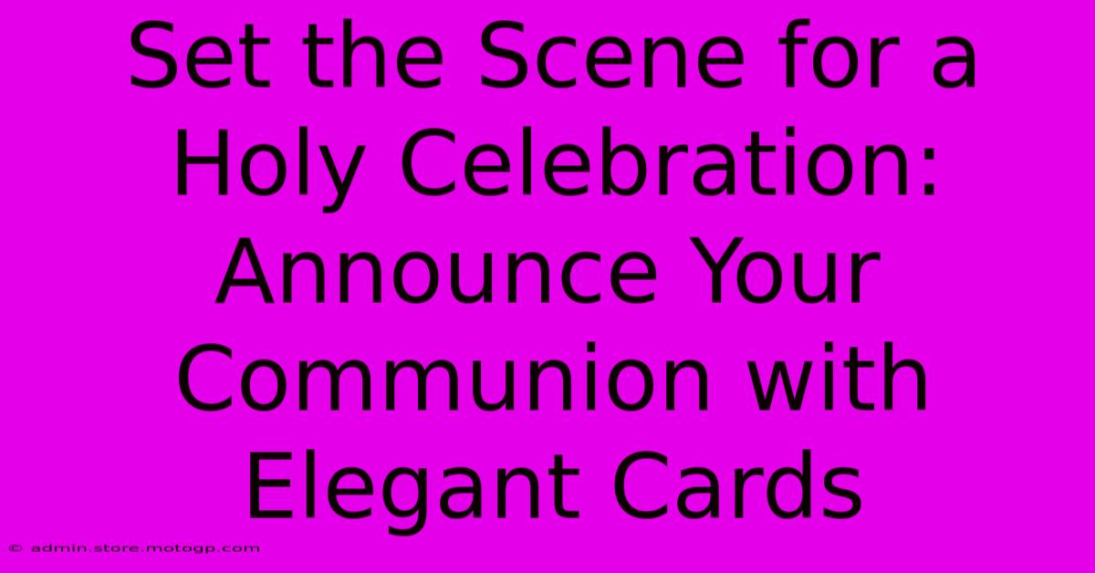 Set The Scene For A Holy Celebration: Announce Your Communion With Elegant Cards