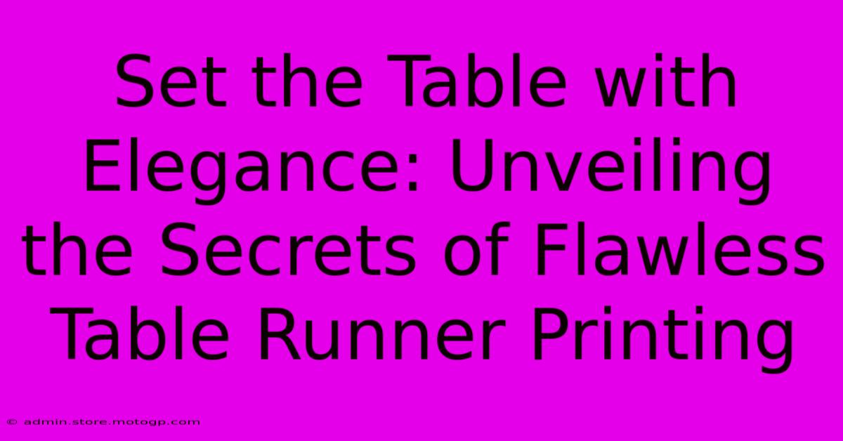 Set The Table With Elegance: Unveiling The Secrets Of Flawless Table Runner Printing