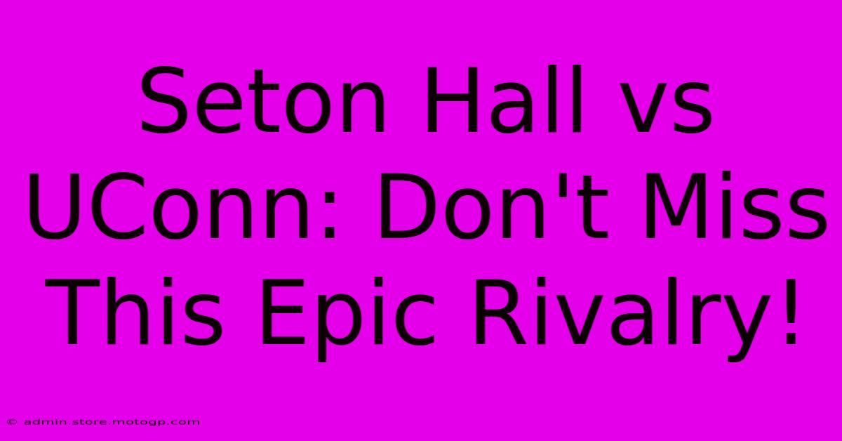 Seton Hall Vs UConn: Don't Miss This Epic Rivalry!