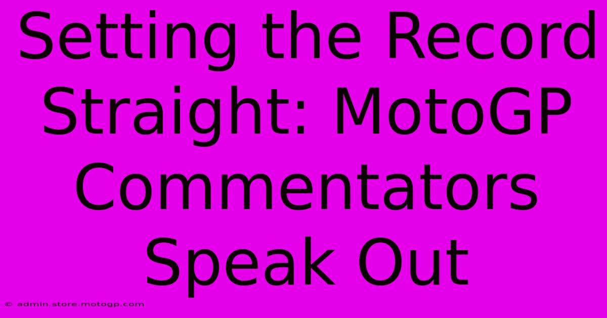 Setting The Record Straight: MotoGP Commentators Speak Out