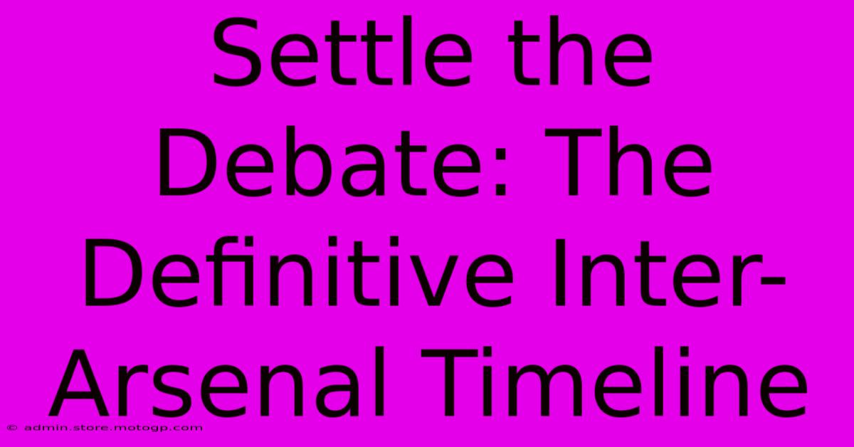 Settle The Debate: The Definitive Inter-Arsenal Timeline