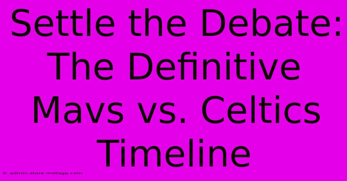 Settle The Debate: The Definitive Mavs Vs. Celtics Timeline