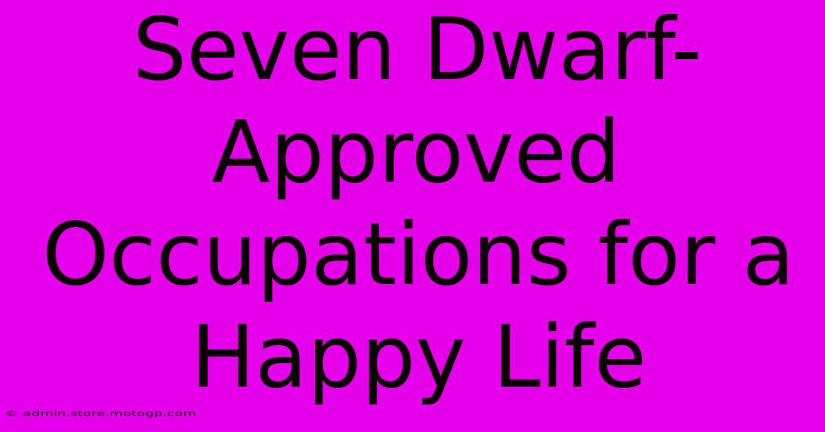 Seven Dwarf-Approved Occupations For A Happy Life