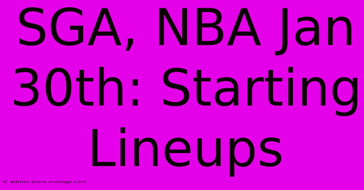 SGA, NBA Jan 30th: Starting Lineups