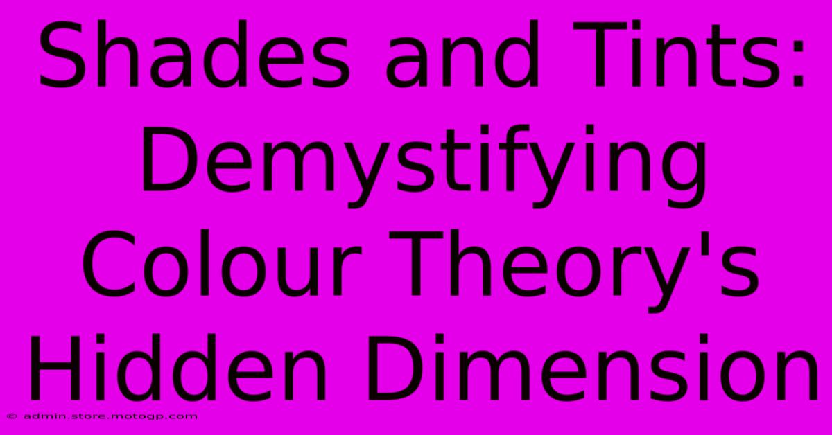 Shades And Tints: Demystifying Colour Theory's Hidden Dimension