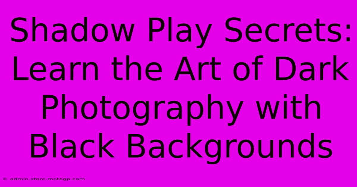 Shadow Play Secrets: Learn The Art Of Dark Photography With Black Backgrounds