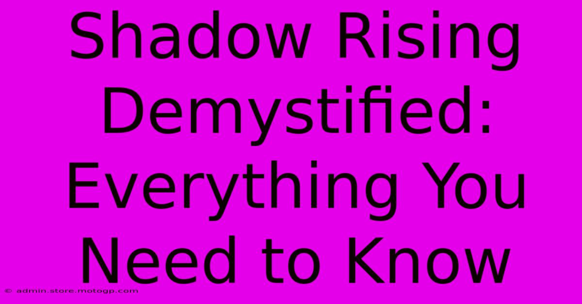 Shadow Rising Demystified: Everything You Need To Know