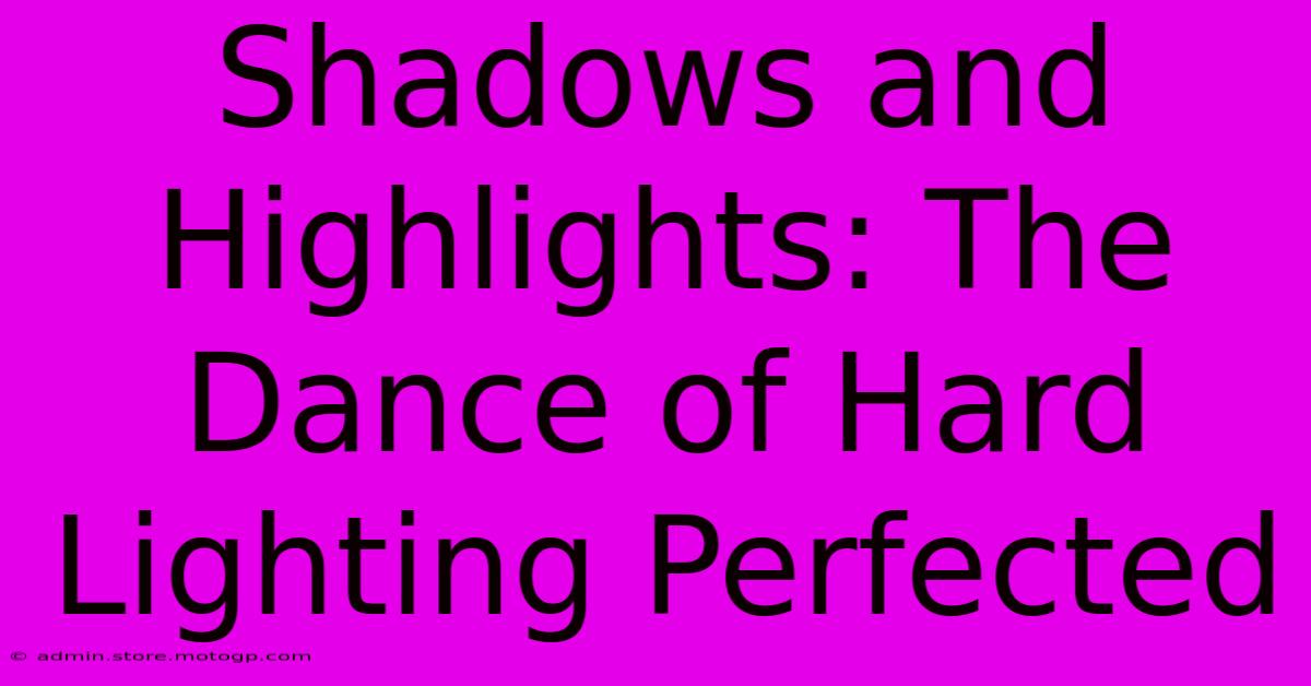 Shadows And Highlights: The Dance Of Hard Lighting Perfected