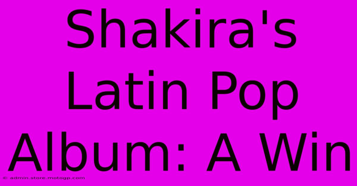 Shakira's Latin Pop Album: A Win