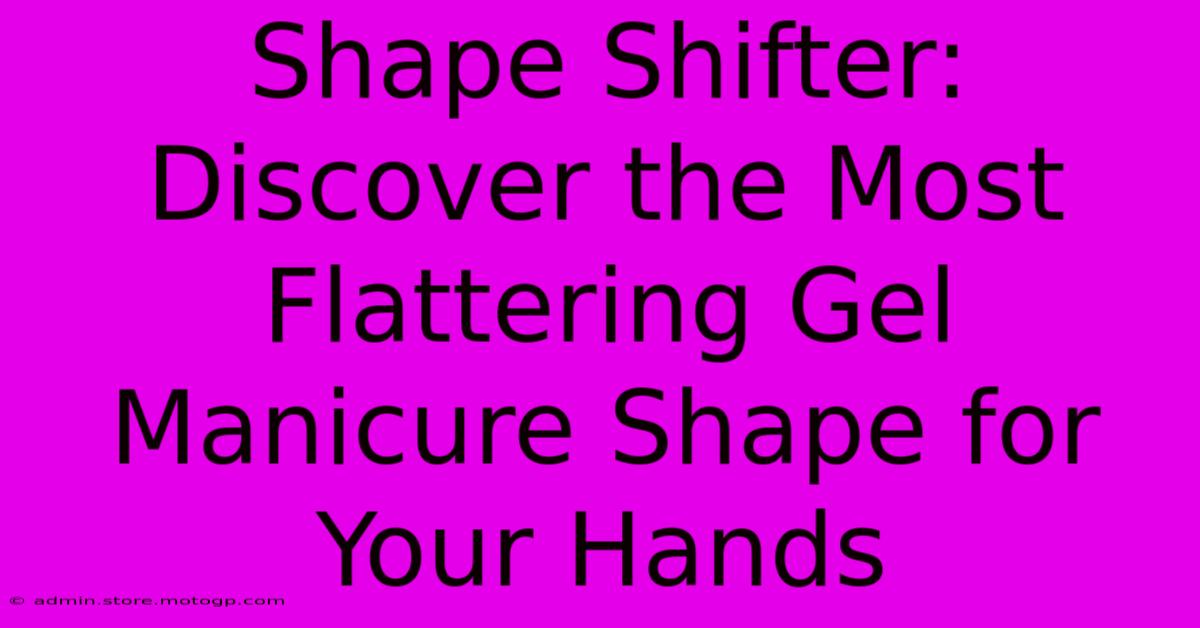 Shape Shifter: Discover The Most Flattering Gel Manicure Shape For Your Hands