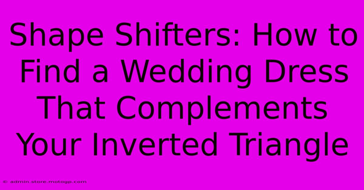 Shape Shifters: How To Find A Wedding Dress That Complements Your Inverted Triangle