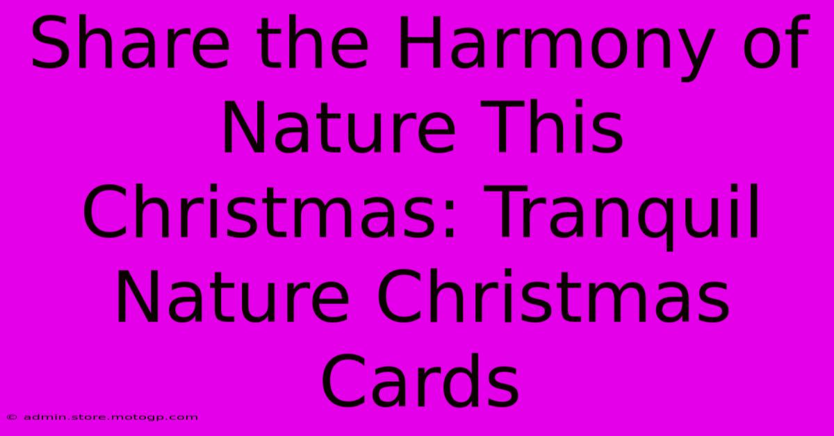 Share The Harmony Of Nature This Christmas: Tranquil Nature Christmas Cards