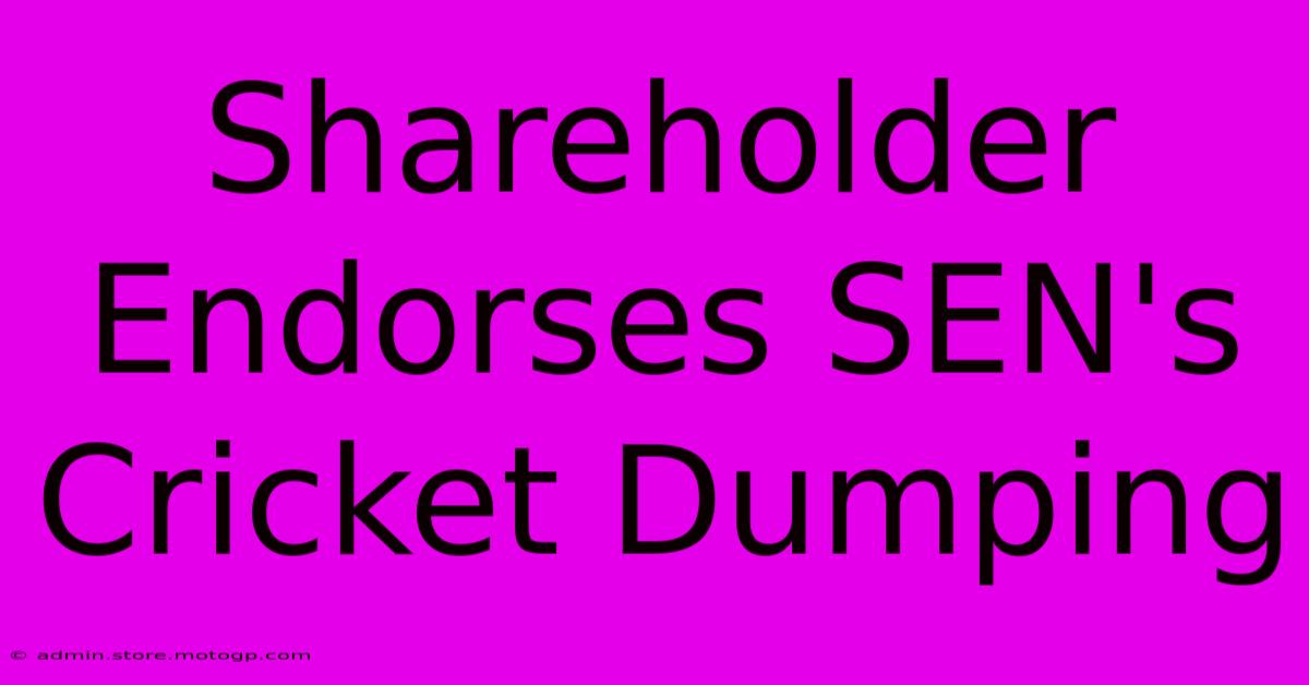 Shareholder Endorses SEN's Cricket Dumping