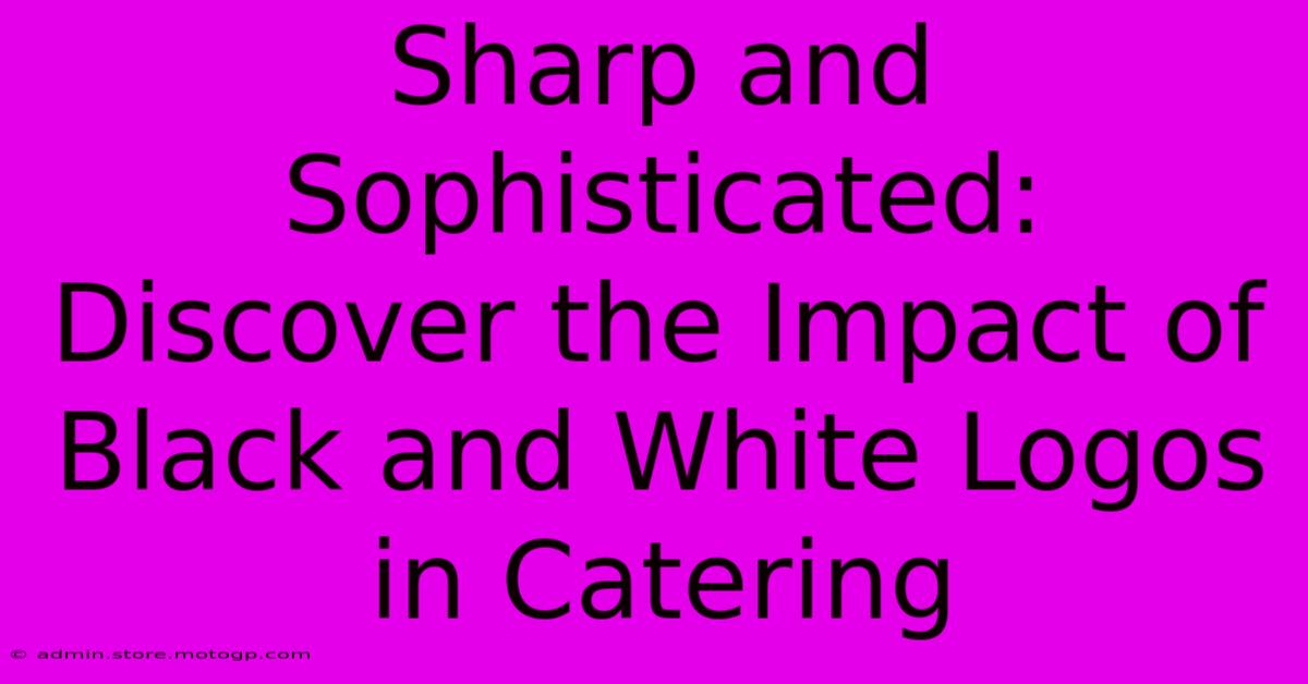 Sharp And Sophisticated: Discover The Impact Of Black And White Logos In Catering