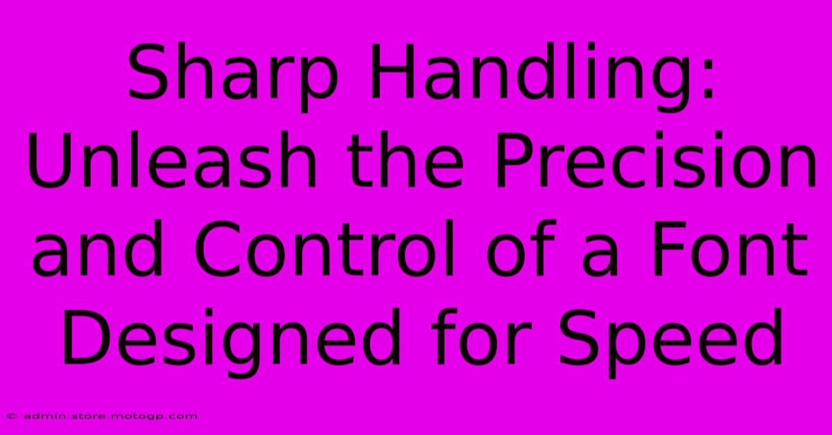 Sharp Handling: Unleash The Precision And Control Of A Font Designed For Speed