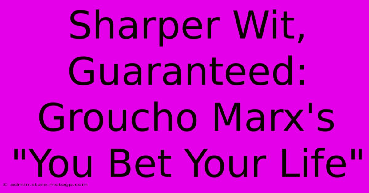 Sharper Wit, Guaranteed: Groucho Marx's 