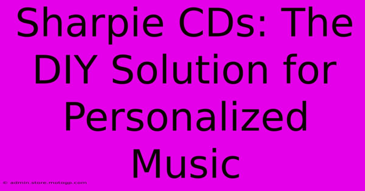 Sharpie CDs: The DIY Solution For Personalized Music