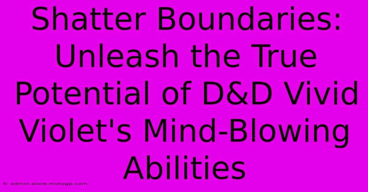 Shatter Boundaries: Unleash The True Potential Of D&D Vivid Violet's Mind-Blowing Abilities