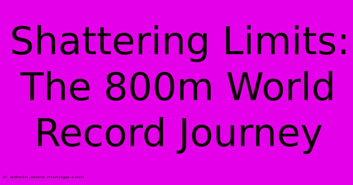 Shattering Limits: The 800m World Record Journey