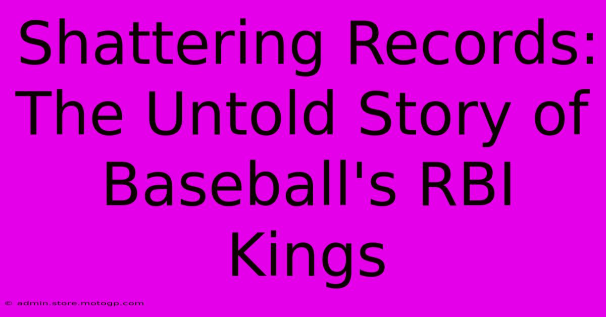 Shattering Records: The Untold Story Of Baseball's RBI Kings