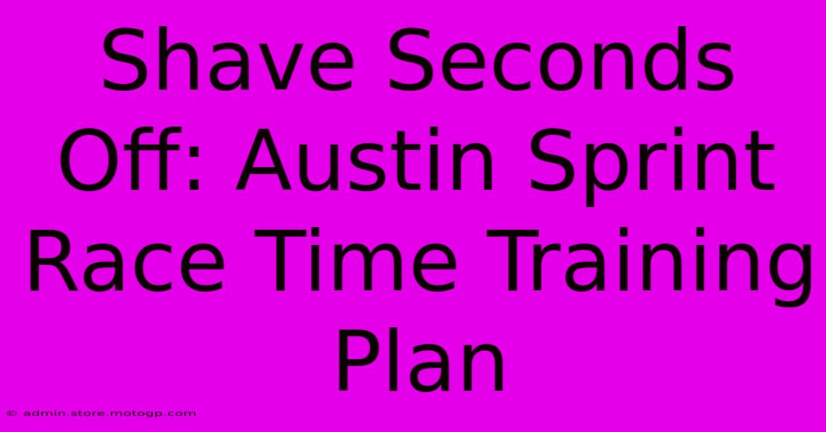 Shave Seconds Off: Austin Sprint Race Time Training Plan