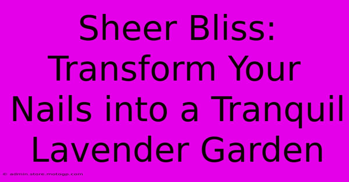 Sheer Bliss: Transform Your Nails Into A Tranquil Lavender Garden