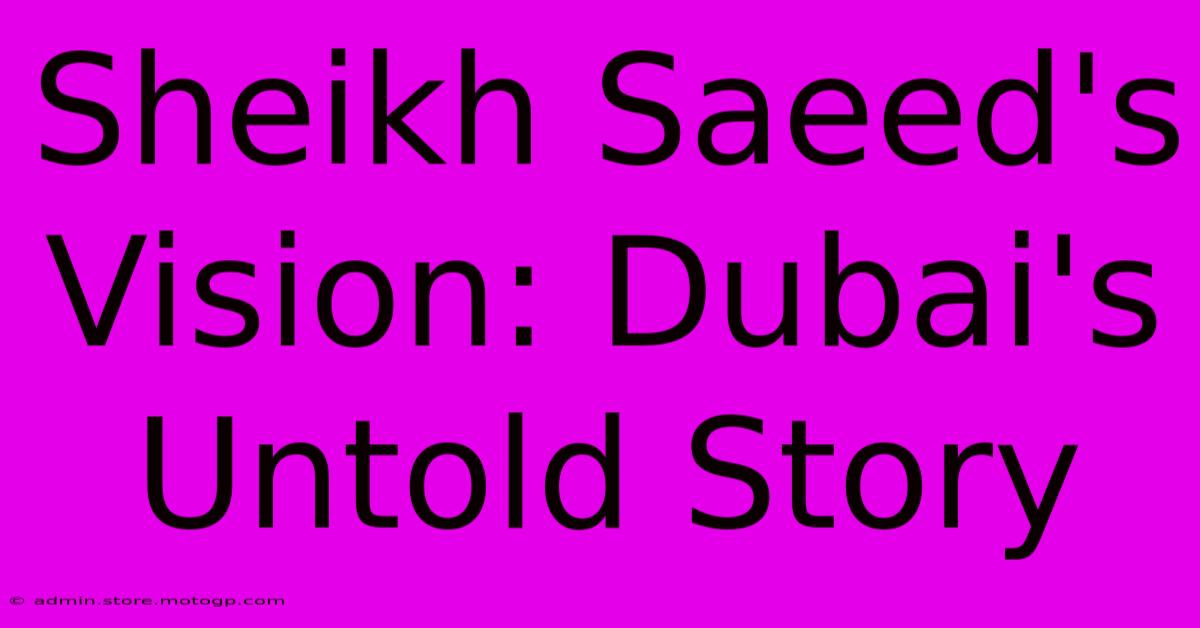 Sheikh Saeed's Vision: Dubai's Untold Story