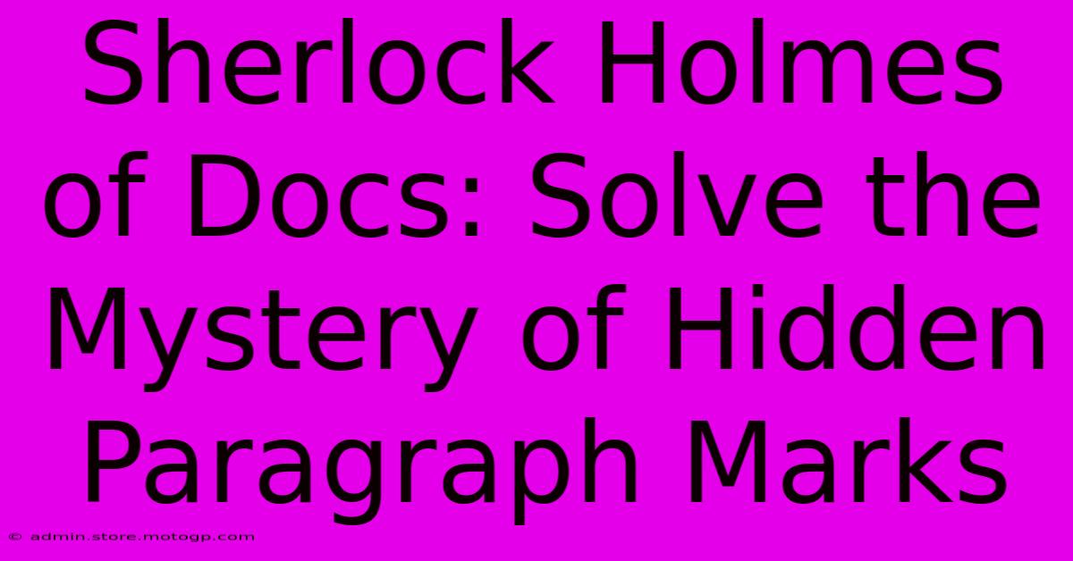 Sherlock Holmes Of Docs: Solve The Mystery Of Hidden Paragraph Marks