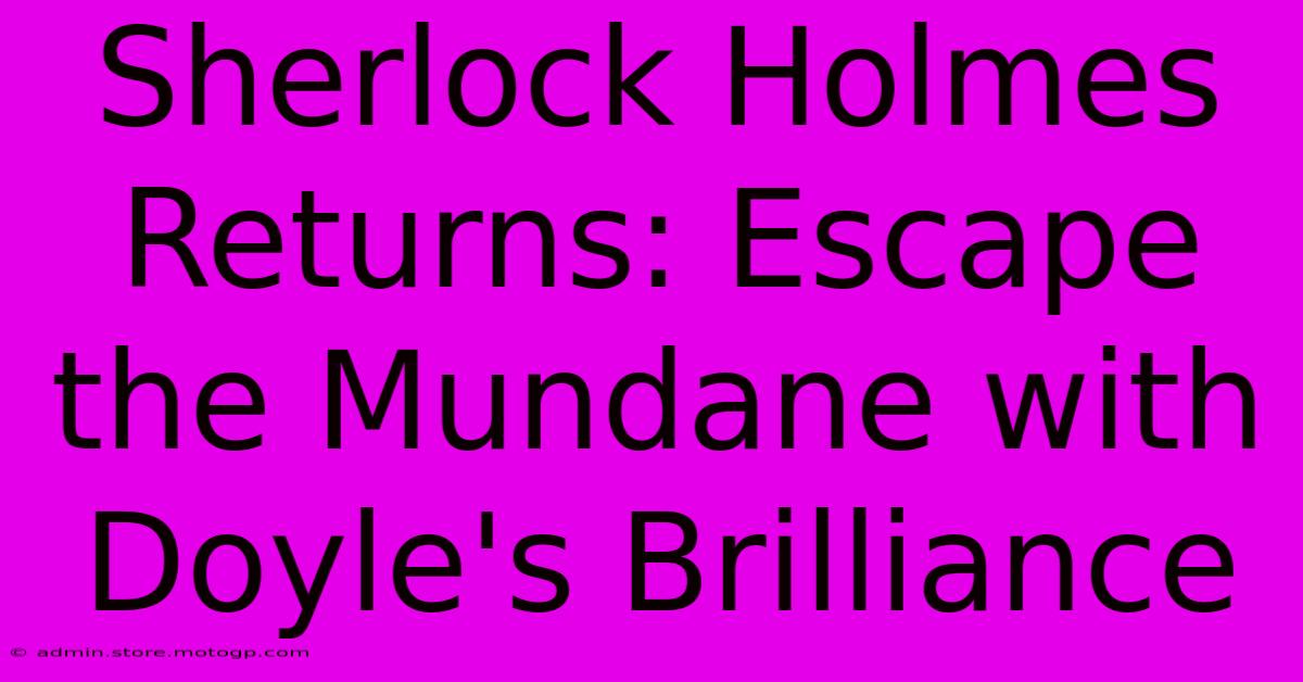 Sherlock Holmes Returns: Escape The Mundane With Doyle's Brilliance