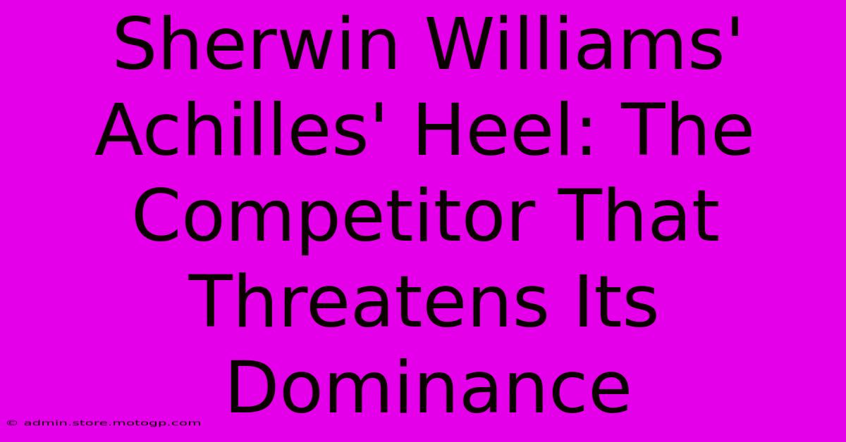 Sherwin Williams' Achilles' Heel: The Competitor That Threatens Its Dominance