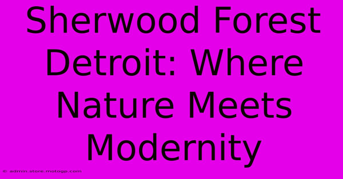 Sherwood Forest Detroit: Where Nature Meets Modernity