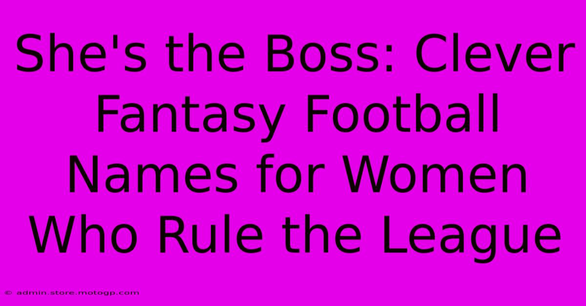 She's The Boss: Clever Fantasy Football Names For Women Who Rule The League