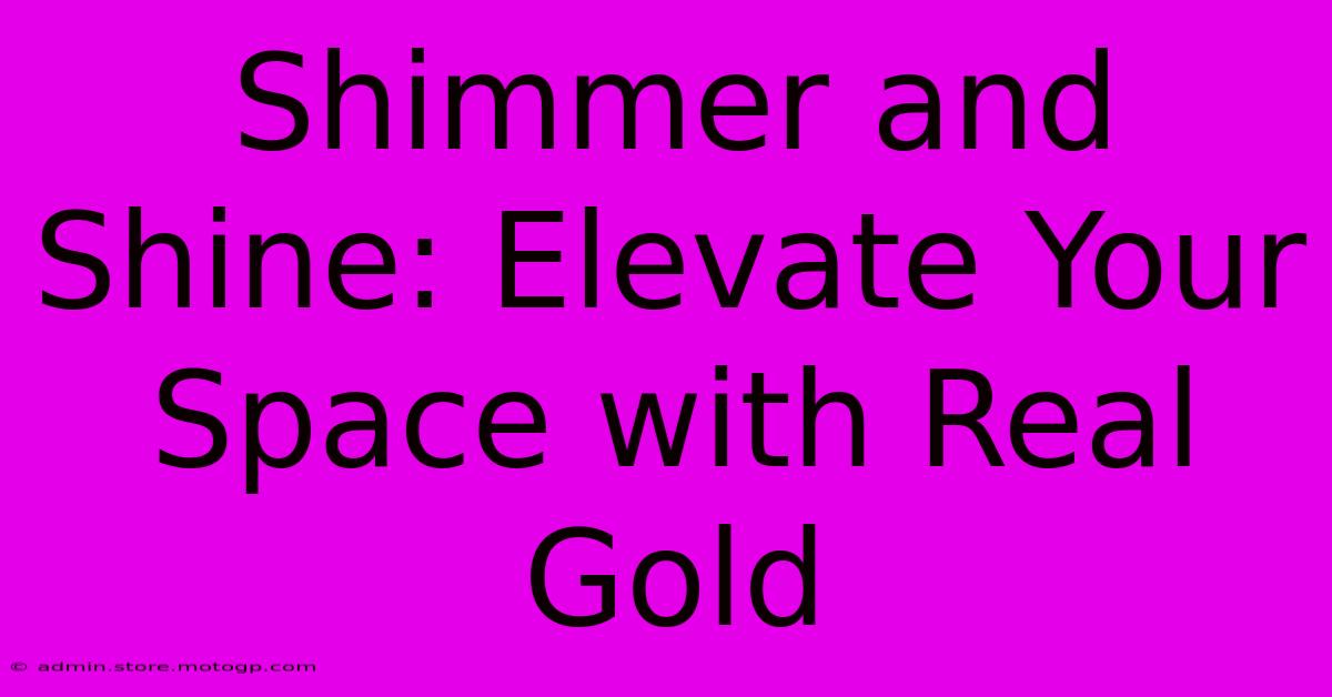 Shimmer And Shine: Elevate Your Space With Real Gold